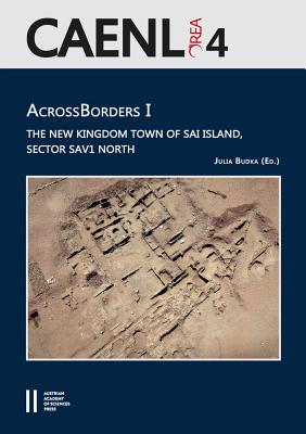 Across Borders I: The New Kingdom Town of Sai Island, Sector Sav1 North - Doyen, Florence (Contributions by), and Budka, Julia, Dr. (Editor)