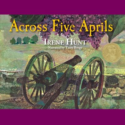 Across Five Aprils - Blackstone Publishing, and Hunt, Irene, and Bregy, Terry