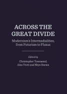 Across the Great Divide: Modernism (Tm)S Intermedialities, from Futurism to Fluxus