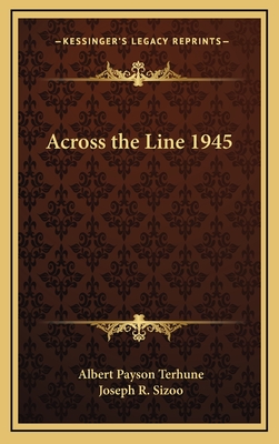 Across the Line 1945 - Terhune, Albert Payson, and Sizoo, Joseph R (Foreword by)