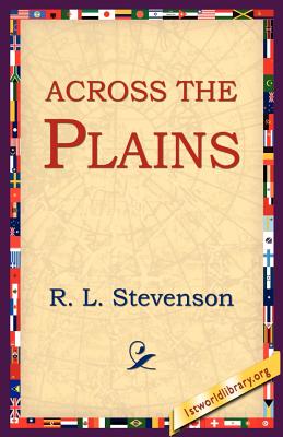 Across the Plains - Stevenson, Robert Louis, and Stevenson, R L, and 1st World Library (Editor)