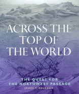 Across the Top of the World: The Quest for the Northwest Passage