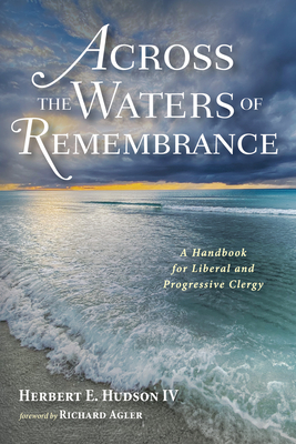 Across the Waters of Remembrance - Hudson, Herbert E, IV, and Agler, Richard (Foreword by)