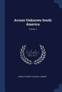 Across Unknown South America; Volume 2