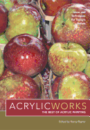 AcrylicWorks - The Best of Acrylic Painting: Ideas and Techniques for Today's Artists