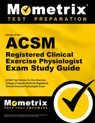 ACSM RCEP Exam Secrets Study Guide: ACSM Test Review for the American College of Sports Medicine Registered Clinical Exercise Physiologist Exam - Mometrix Exercise Certification Test Team (Editor)