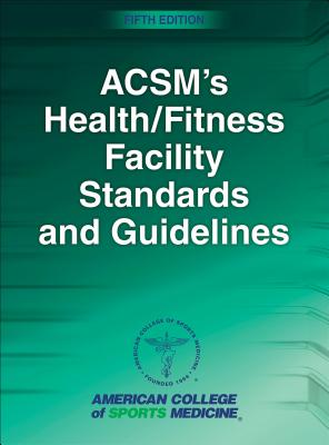 Acsm's Health/Fitness Facility Standards and Guidelines - American College of Sports Medicine, and Sanders, Mary