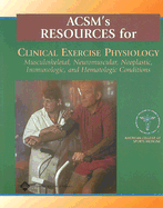 ACSM's Resources for Clinical Exercise Physiology: Musculoskeletal, Neuromuscular, Neoplastic, Immunologic, and Hematologic Conditions