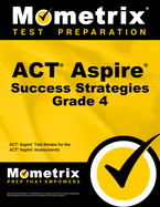 ACT Aspire Grade 4 Success Strategies Study Guide: ACT Aspire Test Review for the ACT Aspire Assessments
