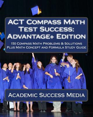 ACT Compass Math Test Success: Advantage+ Edition - Academic Success Media