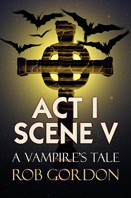 ACT I Scene V - Gordon, Rob