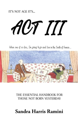 ACT III: The Essential Handbook for Those Not Born Yesterday - Ramini, Sandra Harris