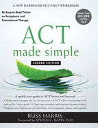 ACT Made Simple: An Easy-to-Read Primer on Acceptance and Commitment Therapy