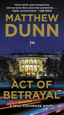 Act of Betrayal: A Will Cochrane Novel - Dunn, Matthew