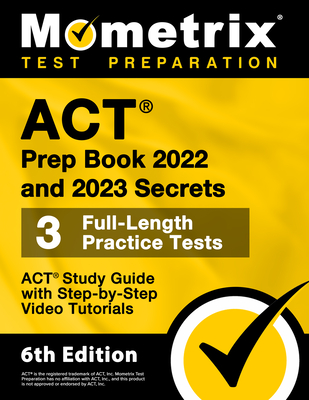 ACT Prep Book 2022 and 2023 Secrets - 3 Full-Length Practice Tests, ACT Study Guide with Step-By-Step Video Tutorials: [6th Edition] - Bowling, Matthew (Editor)