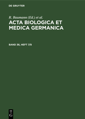 ACTA Biologica Et Medica Germanica. Band 36, Heft 7/8 - Baumann, R (Editor), and Dutz, H (Editor), and Graffi, A (Editor)