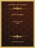 ACTA Croatica: Listine Hrvatske (1863)