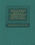 Acta Der Provinciale En Particuliere Synoden: Gehouden in De Noordelijke Nederlanden Gedurende De Jaren 1572-1620, Volume 6