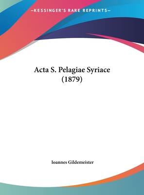 Acta S. Pelagiae Syriace (1879) - Gildemeister, Ioannes (Editor)