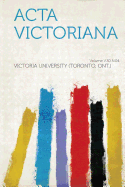 ACTA Victoriana Volume V.30 N.04 - Ont ), Victoria University