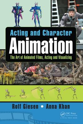 Acting and Character Animation: The Art of Animated Films, Acting and Visualizing - Giesen, Rolf, and Khan, Anna