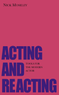 Acting and Reacting: Tools for the Modern Actor