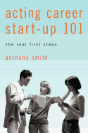 Acting Career Start-Up 101: The Real First Steps