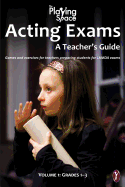 Acting Exams: A Teacher's Guide: Games and exercises for teacher's preparing students for LAMDA exams