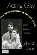 Acting Gay: Male Homosexuality in Modern Drama