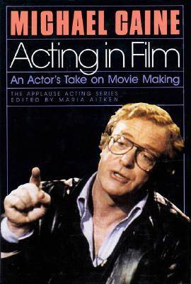 Acting in Film: An Actor's Take on Movie Making: Cloth Book - Caine, Michael, and Aitken, Maria