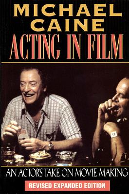 Acting in Film: An Actor's Take on Movie Making - Caine, Michael
