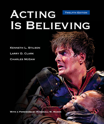 Acting Is Believing - Stilson, Kenneth L, and Clark, Larry D, and McGaw, Charles