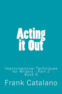 Acting It Out: Improvisational Techniques for Writers - Part 2
