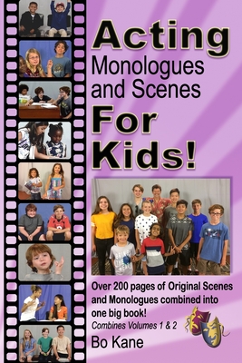 Acting Monologues and Scenes For Kids!: Over 200 pages of scenes and monologues for kids 6 to 13. - Kane, Bo