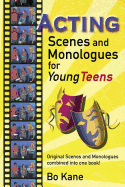 Acting Scenes and Monologues for Young Teens: Original Scenes and Monologues Combined Into One Book