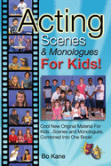Acting Scenes & Monologues For Kids!: Original Scenes and Monologues Combined Into One Very Special Book!