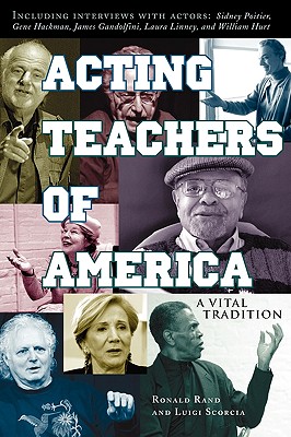Acting Teachers of America: A Vital Tradition - Rand, Ronald, and Scorcia, Luigi, and Miller, J Michael (Foreword by)