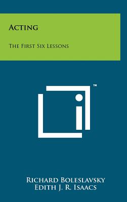 Acting: The First Six Lessons - Boleslavsky, Richard, and Isaacs, Edith J R (Introduction by)