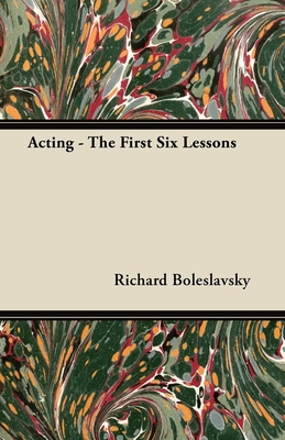 Acting - The First Six Lessons - Boleslavsky, Richard