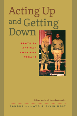 Acting Up and Getting Down: Plays by African American Texans - Mayo, Sandra M (Editor), and Holt, Elvin (Editor)