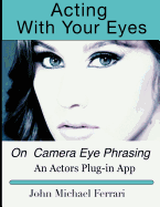 Acting with Your Eyes: On Camera Eye Phrasing