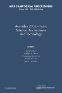 Actinides 2008 - Basic Science, Applications and Technology: Volume 1104