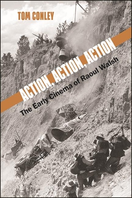 Action, Action, Action: The Early Cinema of Raoul Walsh - Conley, Tom