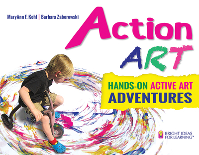 Action Art: Hands-On Active Art Adventures - Kohl, Maryann F, and Zaborowski, Barbara