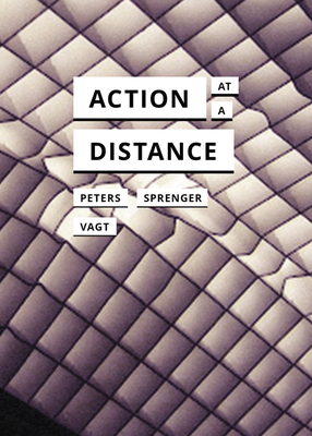 Action at a Distance - Peters, John Durham, and Sprenger, Florian, and Vagt, Christina