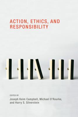 Action, Ethics, and Responsibility - Campbell, Joseph Keim (Editor), and O'Rourke, Michael (Introduction by), and Silverstein, Harry S (Introduction by)