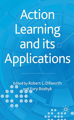 Action Learning and Its Applications - Dilworth, R (Editor), and Boshyk, Y (Editor)