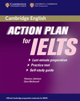 Action Plan for IELTS: Last-Minute Preparation, Practice Test, Self-Study Guide - Jakeman, Vanessa, and McDowell, Clare