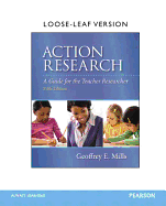 Action Research: A Guide for the Teacher Researcher, Loose-Leaf Version - Mills, Geoffrey E