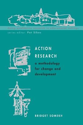 Action Research: A Methodology for Change and Development - Somekh, Bridget, Professor